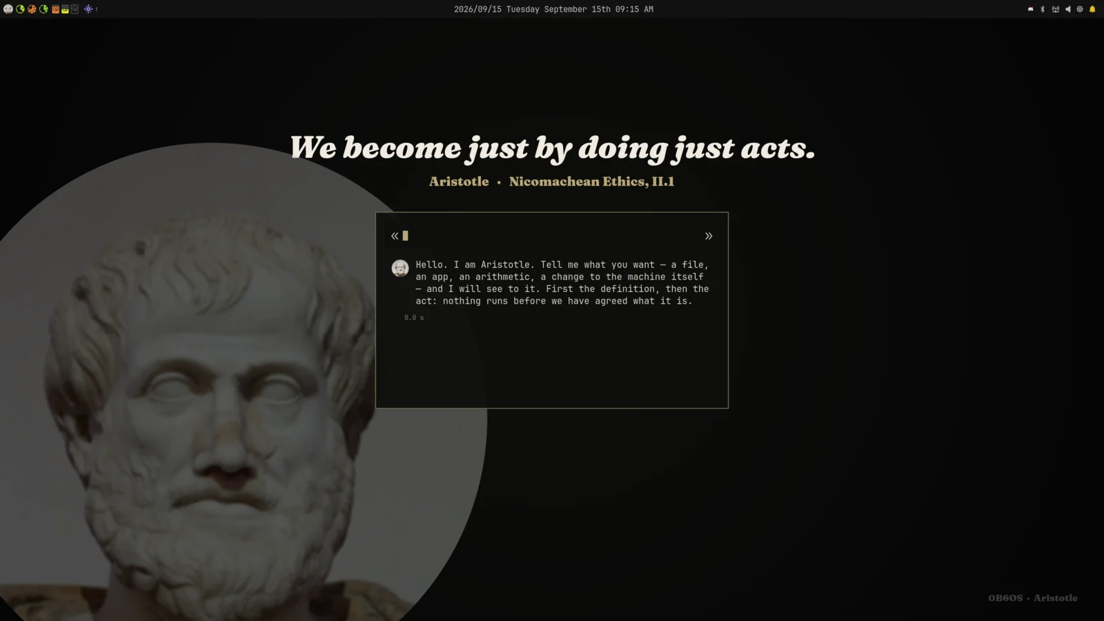 First boot as Aristotle: a wallpaper reading 'We become just by doing just acts.', attributed to Nicomachean Ethics, II.1, with Aristotle's portrait faint in the corner, and the agent introducing itself in character at an empty prompt between « and » glyphs, in the pack's own palette.