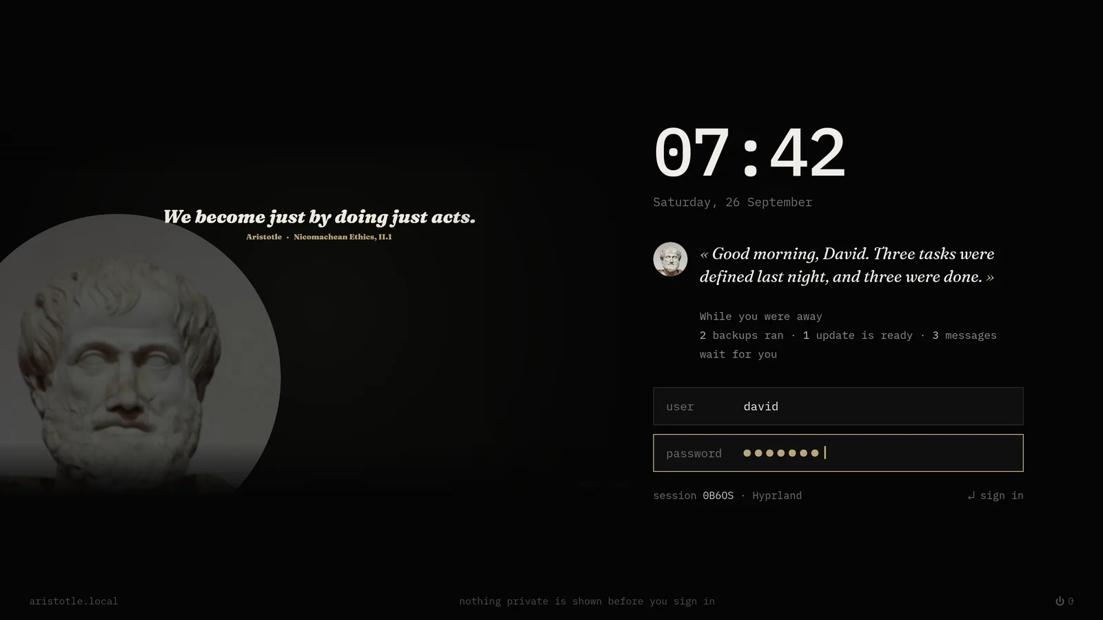 The sign-in screen as Aristotle: the wallpaper reading 'We become just by doing just acts.' on the left, and on the right a clock, the agent greeting you in its own register, a count of what happened overnight — two backups, one update, three messages — and the user and password fields.